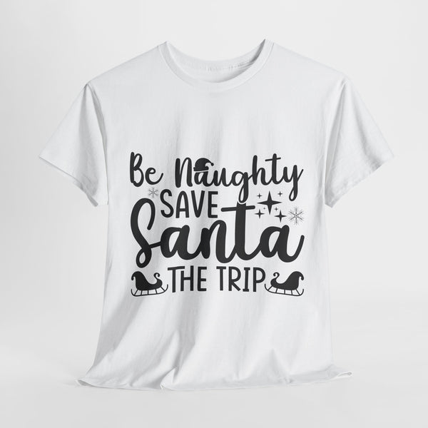 Be Naughty Save Santa The Trip Funny Christmas tshirt