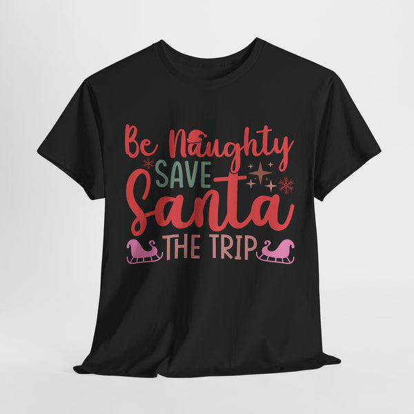 Be Naughty Save Santa The Trip Funny Christmas tshirt