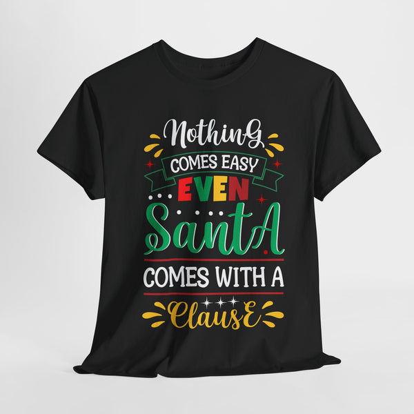 Nothing Comes Easy Even Santa Comes With A Clause tshirt