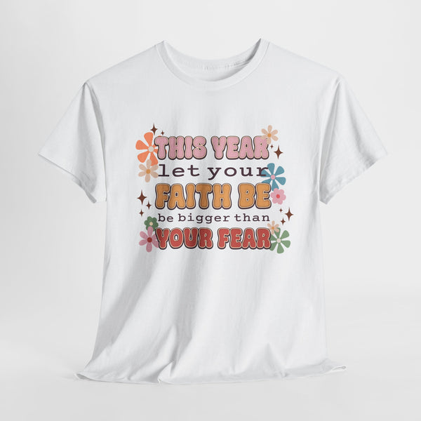 Let your faith be bigger than your fear tshirt