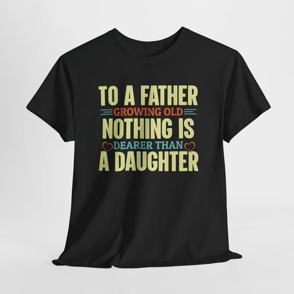 to a father growing old nothing is dearer than a daughter quoted tshirt