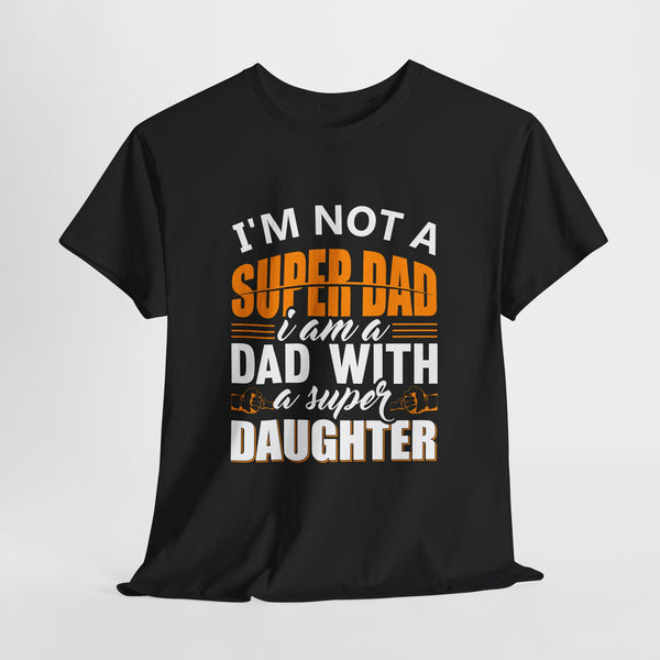 i am not a super dad i am a dad with a super daughter quoted tshirt